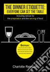 The Dinner Etiquette - Everyone Can Set The Table. E-book. Formato Mobipocket ebook di Charlotte Reimsen