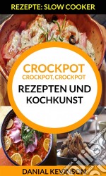 Crockpot, Crockpot, Crockpot: Rezepten Und Kochkunst (Rezepte: Slow Cooker). E-book. Formato Mobipocket ebook