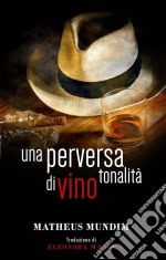 Una Perversa Tonalità Di Vino. E-book. Formato EPUB ebook