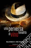 Una Perversa Tonalità Di Vino. E-book. Formato Mobipocket ebook di Matheus Mundim