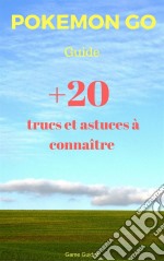 Guide Pokémon Go : 20 Trucs Et Astuces À Connaître. E-book. Formato EPUB ebook