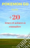 Guide Pokémon Go : 20 Trucs Et Astuces À Connaître. E-book. Formato EPUB ebook