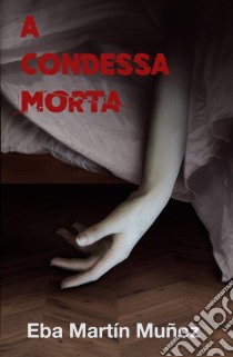 A Condessa Morta. E-book. Formato Mobipocket ebook di Eba Martín Muñoz