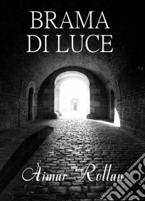 Brama Di Luce. E-book. Formato EPUB ebook di Aimar Rollan