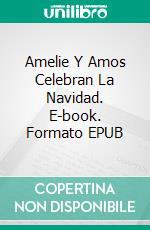 Amelie Y Amos Celebran La Navidad. E-book. Formato EPUB ebook