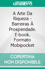 A Arte Da Riqueza - Barreiras À Prosperidade. E-book. Formato EPUB