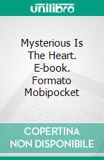 Mysterious Is The Heart. E-book. Formato EPUB ebook