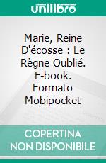 Marie, Reine D'écosse : Le Règne Oublié. E-book. Formato EPUB ebook di Laurel A. Rockefeller