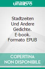 Stadtzeiten Und Andere Gedichte. E-book. Formato Mobipocket ebook