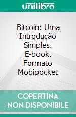 Bitcoin: Uma Introdução Simples. E-book. Formato Mobipocket ebook