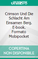 Crimson Und Die Schlacht Am Einsamen Berg. E-book. Formato Mobipocket ebook