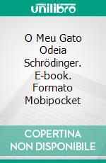 O Meu Gato Odeia Schrödinger. E-book. Formato EPUB ebook di Luca Montemagno