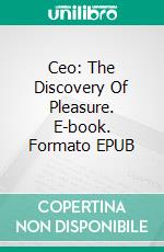 Ceo: The Discovery Of Pleasure. E-book. Formato Mobipocket ebook di Tatiana Lacerda do Amaral