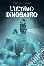 L'ultimo DinosauroUna Storia Di Avventura E Realismo Magico.. E-book. Formato EPUB ebook