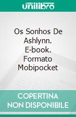 Os Sonhos De Ashlynn. E-book. Formato EPUB ebook di Julie C. Gilbert