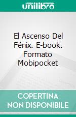 El Ascenso Del Fénix. E-book. Formato EPUB ebook