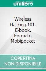 Wireless Hacking 101. E-book. Formato Mobipocket ebook