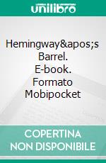 Hemingway&apos;s Barrel. E-book. Formato Mobipocket ebook