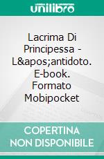 Lacrima Di Principessa - L'antidoto. E-book. Formato Mobipocket ebook