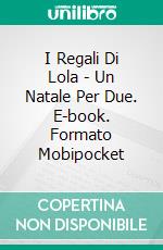 I Regali Di Lola - Un Natale Per Due. E-book. Formato EPUB ebook