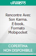 Rencontre Avec Son Karma. E-book. Formato EPUB ebook di Chelle Cordero