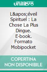 L'éveil Spirituel : La Chose La Plus Dingue. E-book. Formato EPUB ebook di Jed McKenna