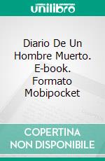 Diario De Un Hombre Muerto. E-book. Formato EPUB ebook di Lucas Oliveira de Lima