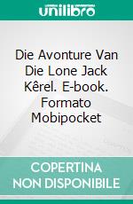 Die Avonture Van Die Lone Jack Kêrel. E-book. Formato EPUB ebook di Joe Corso