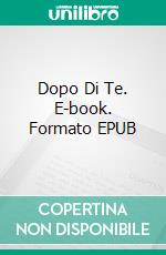 Dopo Di Te. E-book. Formato Mobipocket ebook