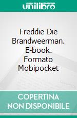 Freddie Die Brandweerman. E-book. Formato EPUB ebook