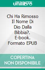 Chi Ha Rimosso Il Nome Di Dio Dalla Bibbia?. E-book. Formato EPUB ebook