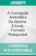 A Concepção Aristotélica Da História. E-book. Formato Mobipocket ebook