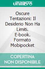 Oscure Tentazioni: Il Desiderio Non Ha Limiti. E-book. Formato EPUB ebook