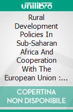 Rural Development Policies In Sub-Saharan Africa  And Cooperation With The European Union : United Republic Of Tanzania. E-book. Formato EPUB ebook