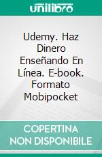 Udemy. Haz Dinero Enseñando En Línea. E-book. Formato EPUB ebook