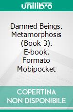 Damned Beings. Metamorphosis (Book 3). E-book. Formato EPUB ebook di Eba Martín Muñoz