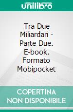Tra Due Miliardari - Parte Due. E-book. Formato Mobipocket ebook