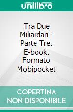 Tra Due Miliardari - Parte Tre. E-book. Formato Mobipocket ebook
