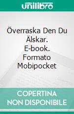 Överraska Den Du Älskar. E-book. Formato EPUB ebook