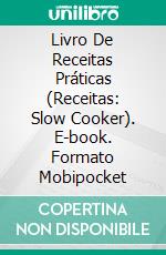 Livro De Receitas Práticas (Receitas: Slow Cooker). E-book. Formato Mobipocket