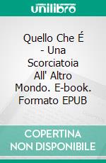 Quello Che É  -  Una Scorciatoia All' Altro Mondo. E-book. Formato EPUB ebook di Sri Lotte