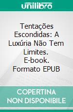 Tentações Escondidas: A Luxúria Não Tem Limites. E-book. Formato EPUB ebook