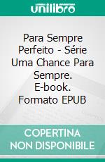 Para Sempre Perfeito - Série Uma Chance Para Sempre. E-book. Formato EPUB ebook