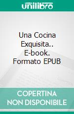 Una Cocina Exquisita.. E-book. Formato EPUB