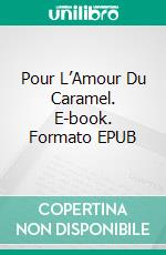 Pour L’Amour Du Caramel. E-book. Formato EPUB ebook