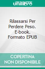 Rilassarsi Per Perdere Peso. E-book. Formato EPUB ebook di Melissa Martin