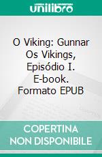 O Viking: Gunnar  Os Vikings, Episódio I. E-book. Formato EPUB ebook