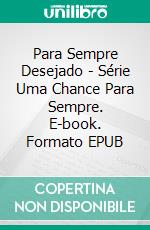 Para Sempre Desejado - Série Uma Chance Para Sempre. E-book. Formato EPUB ebook