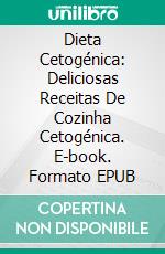 Dieta Cetogénica: Deliciosas Receitas De Cozinha Cetogénica. E-book. Formato EPUB ebook