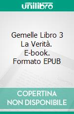 Gemelle Libro 3 La Verità. E-book. Formato EPUB ebook di Katrina Kahler